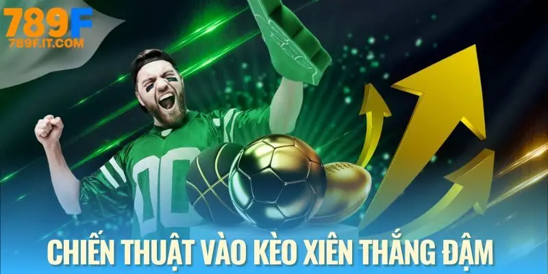 Chiến thuật đặt cược xiên dành cho cược thủ thông minh